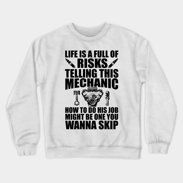 Mechanic - Life is full of risks telling this mechanic how to do his job Crewneck Sweatshirt by KC Happy Shop